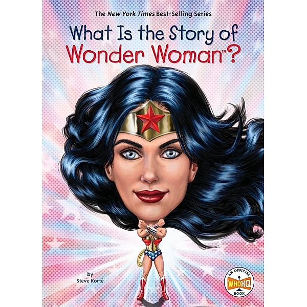 What Is the Story of Wonder Woman? / What Is the Story Of?, Steve Korté, Who HQ
