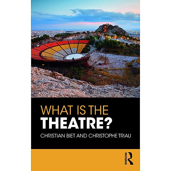 What is the Theatre?, Christian Biet, Christophe Triau