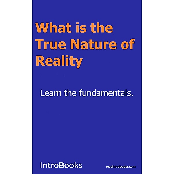 What is the True Nature of Reality?, Introbooks