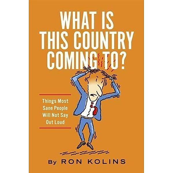 What Is This Country Coming To?, Ron Kolins