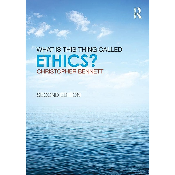 What is this thing called Ethics?, Christopher Bennett