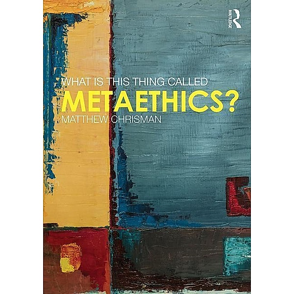 What is this thing called Metaethics?, Matthew (University of Edinburgh, UK) Chrisman