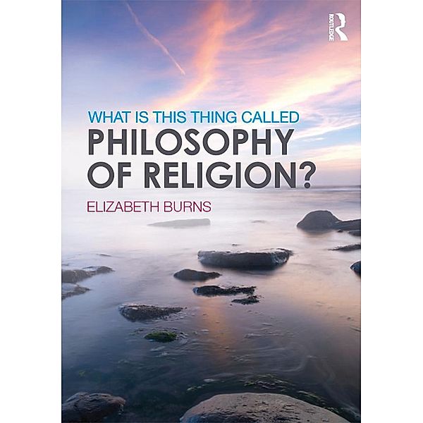 What is this thing called Philosophy of Religion?, Elizabeth Burns