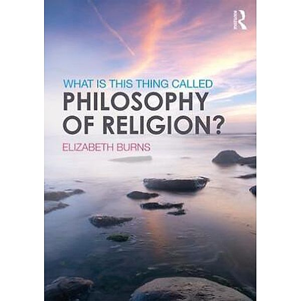 What is this thing called Philosophy of Religion?, Elizabeth Burns