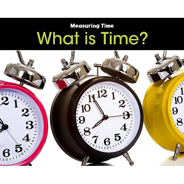 What is Time? / Raintree Publishers, Tracey Steffora