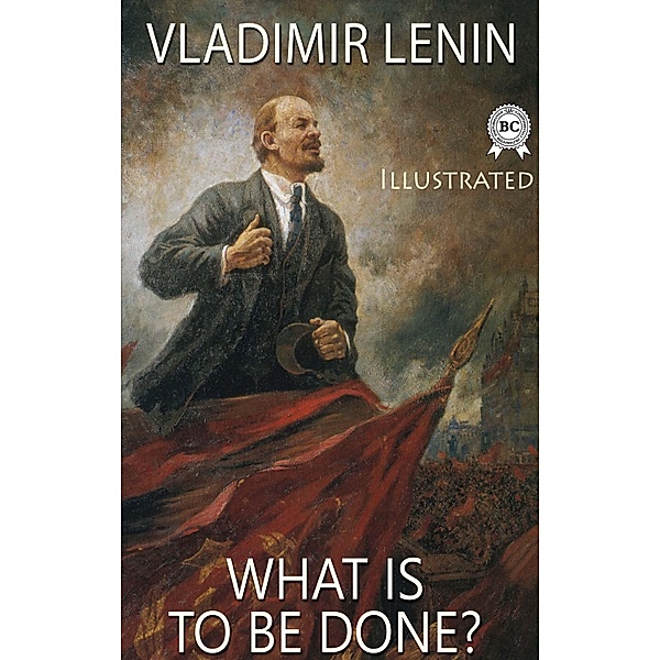 What Is to Be Done? Illustrated, Vladimir Lenin