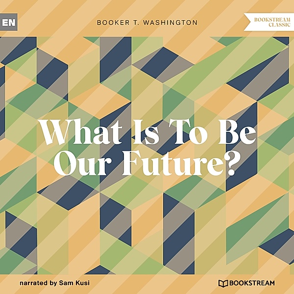 What Is To Be Our Future?, Booker T. Washington