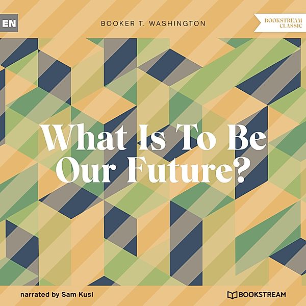 What Is To Be Our Future?, Booker T. Washington