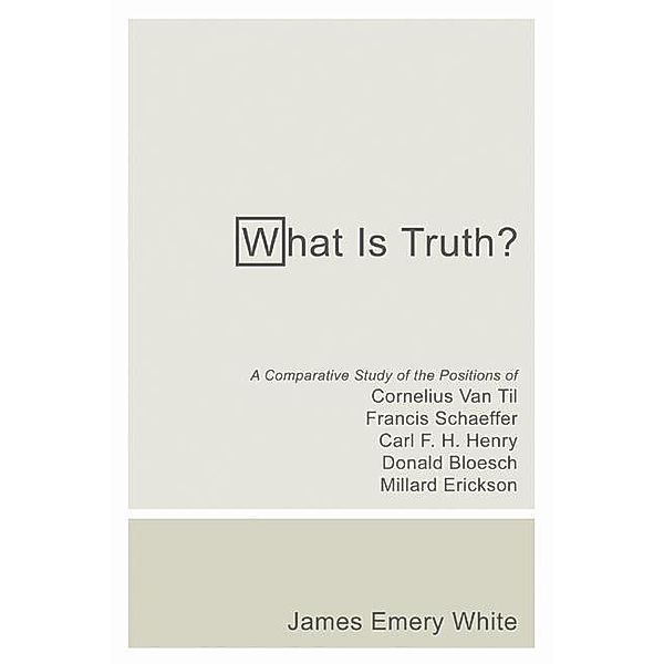 What Is Truth?, James Emery White