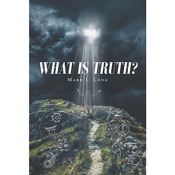 What Is Truth?, Mark L. Long