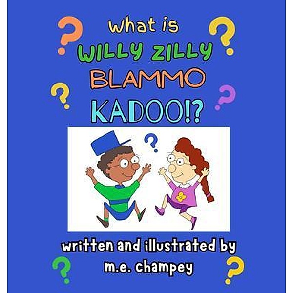 What is Willy Zilly Blammo Kadoo?, M. E. Champey
