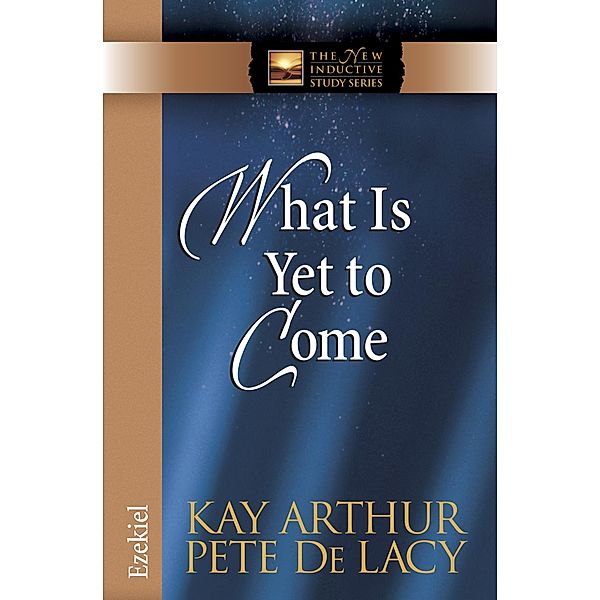 What Is Yet to Come / Harvest House Publishers, Kay Arthur
