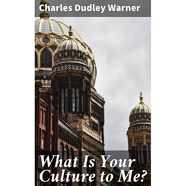 What Is Your Culture to Me?, Charles Dudley Warner