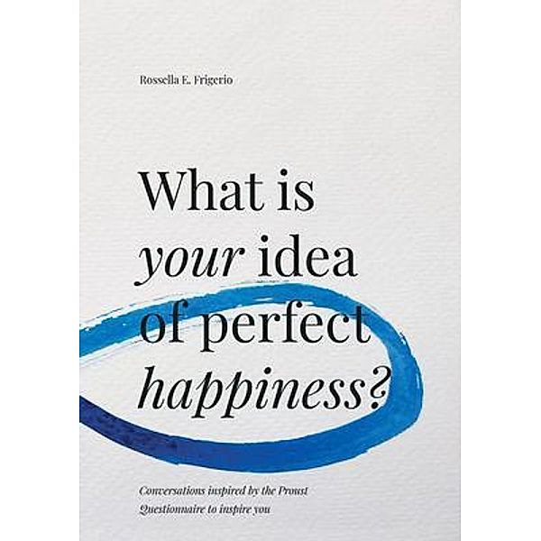 What is Your Idea of Perfect Happiness?, Rossella Frigerio