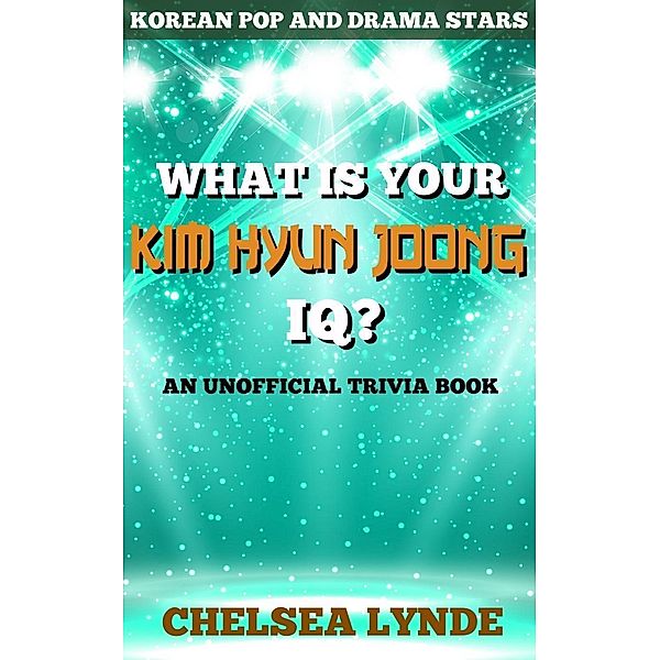 What is Your Kim Hyun Joong IQ? (Korean Pop and Drama Stars, #4), Chelsea Lynde