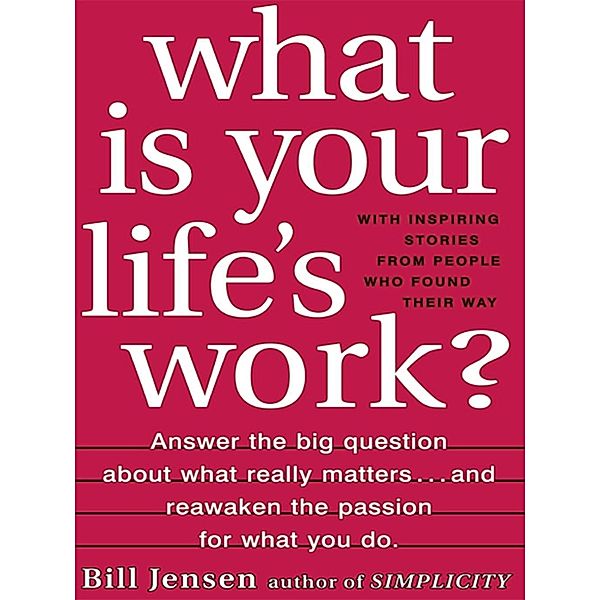 What is Your Life's Work?, Bill Jensen