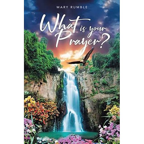 What Is Your Prayer?, Mary Rumble