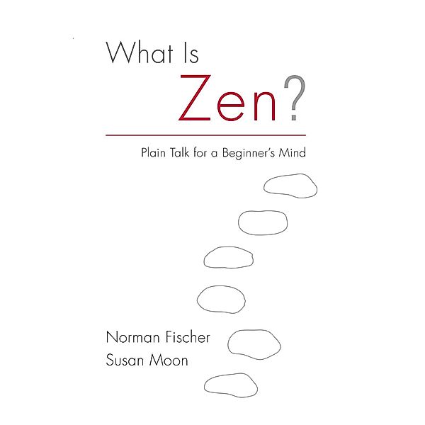 What Is Zen?, Norman Fischer, Susan Moon