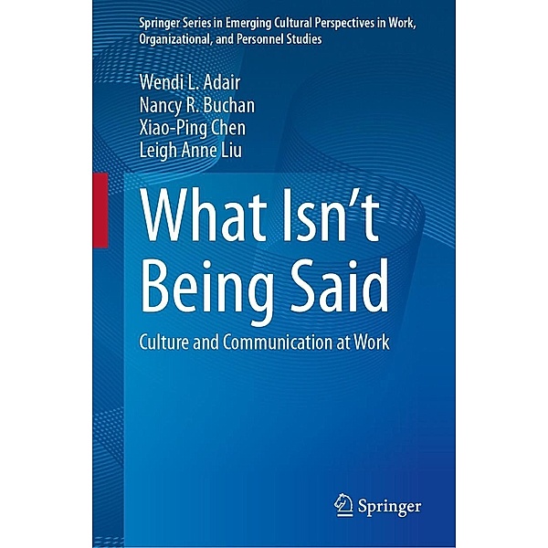 What Isn't Being Said / Springer Series in Emerging Cultural Perspectives in Work, Organizational, and Personnel Studies, Wendi L. Adair, Nancy R. Buchan, Xiao-Ping Chen, Leigh Anne Liu