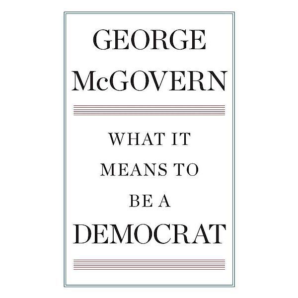 What It Means to Be a Democrat, George Mcgovern