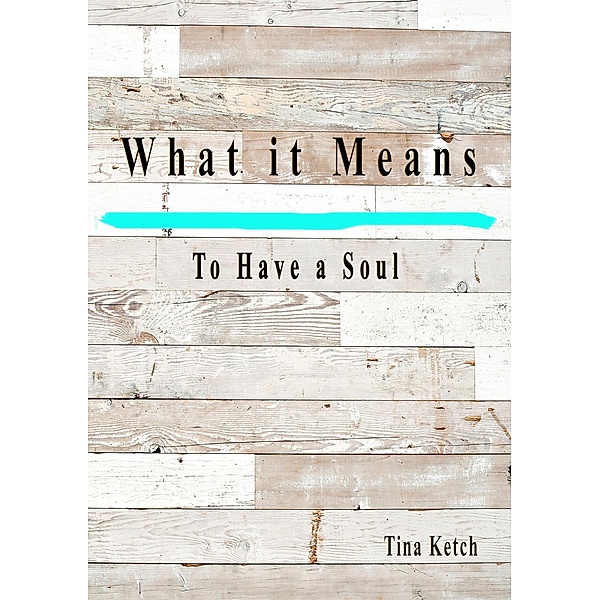 What it Means to Have a Soul, Tina Ketch