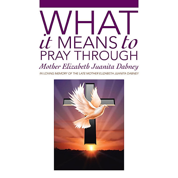 What It Means to Pray Through, Mother Elizabeth Juanita Dabney
