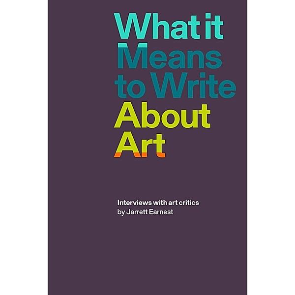 What it Means to Write About Art, Jarrett Earnest