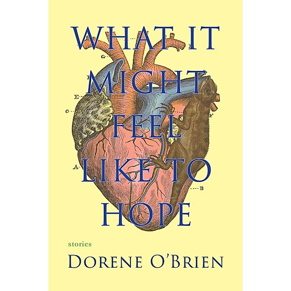 What It Might Feel Like To Hope, Dorene O'Brien