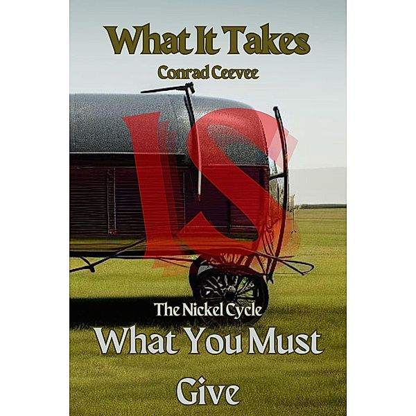 What It Takes Is What You Must Give: The Nickel Cycle, Conrad Ceevee