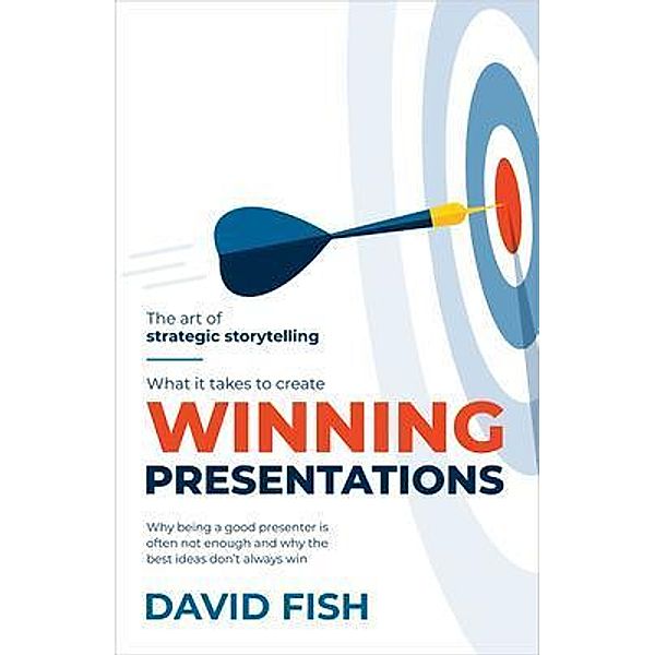 What It Takes to Create Winning Presentations, David Fish