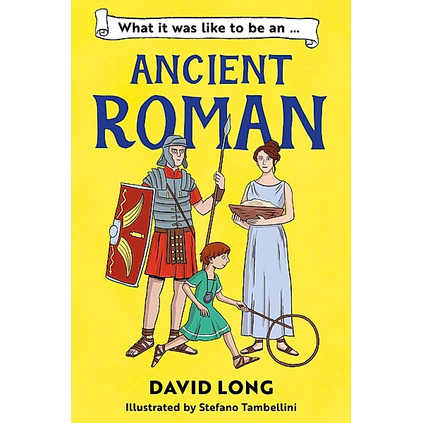 What it was like to be an Ancient Roman, David Long