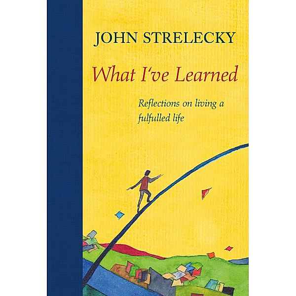 What I've Learned, John Strelecky