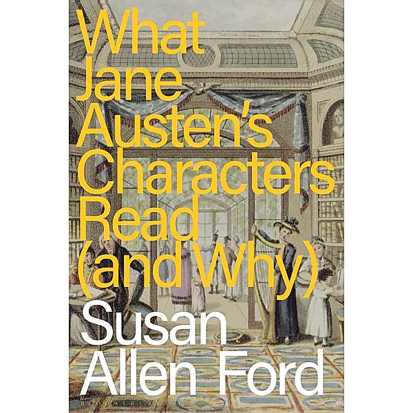 What Jane Austen's Characters Read (and Why), Susan Allen Ford