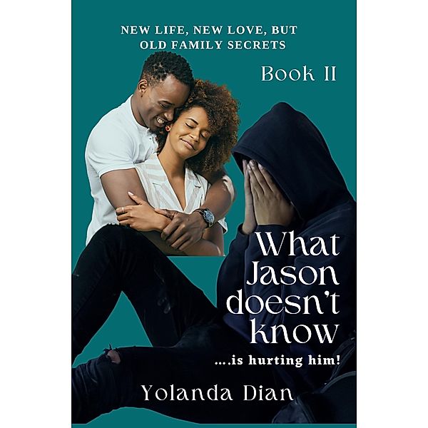 What Jason Doesn't Know...is Hurting Him (What Jason Doesn't Know book 2, #3) / What Jason Doesn't Know book 2, Yolanda Dian