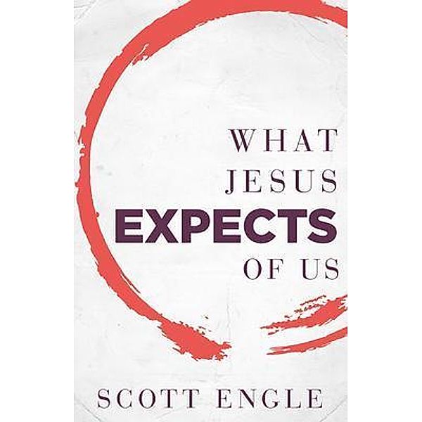 What Jesus Expects of Us, Scott Engle