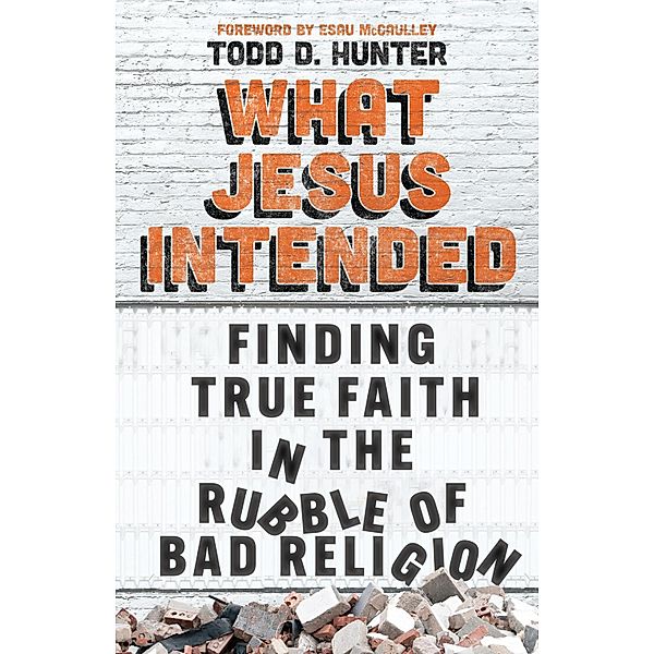 What Jesus Intended, Todd D. Hunter