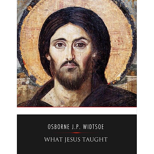 What Jesus Taught, Osborne J. P. Widtsoe