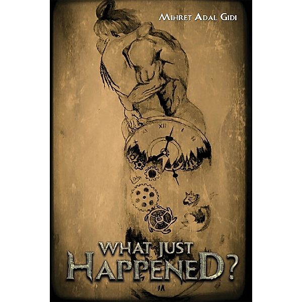 What Just Happened? / Austin Macauley Publishers, Mihret Adal Gidi