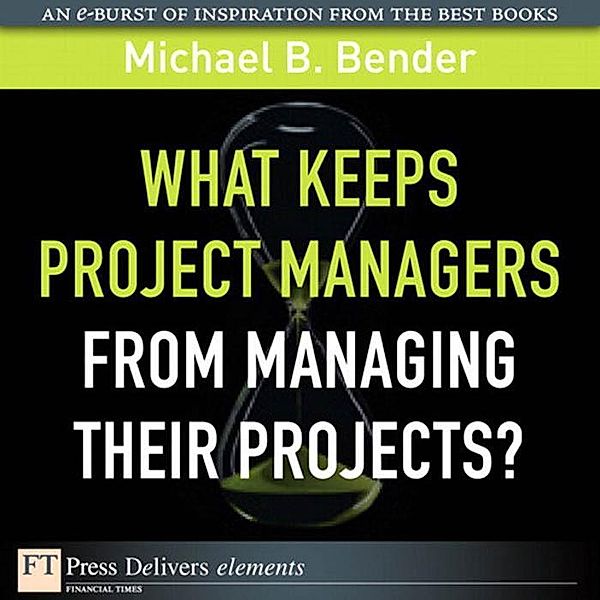 What Keeps Project Managers from Managing Their Projects, Michael Bender