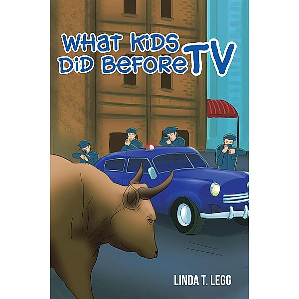 What Kids Did Before TV, Linda T. Legg
