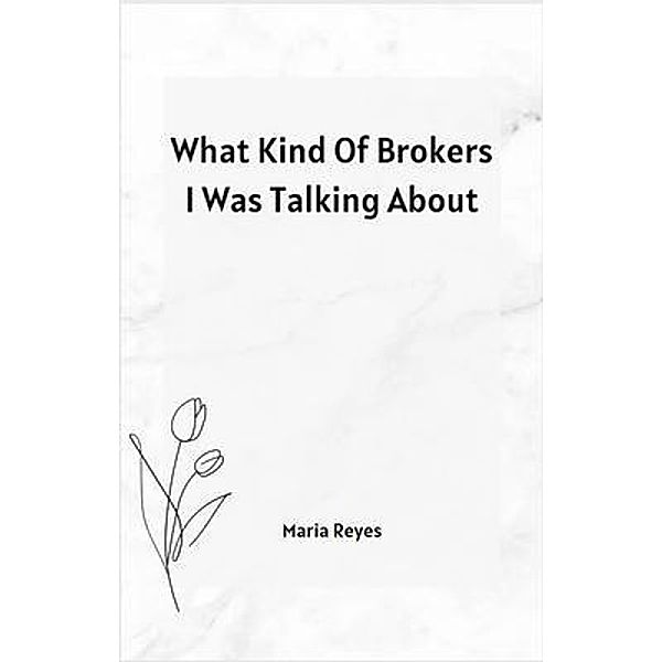 What Kind Of Brokers I Was Talking About, Maria Reyes