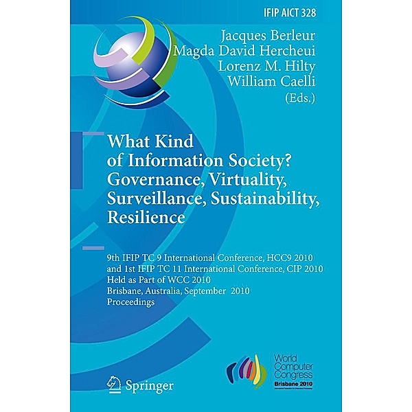 What Kind of Information Society? Governance, Virtuality, Surveillance, Sustainability, Resilience / IFIP Advances in Information and Communication Technology Bd.328