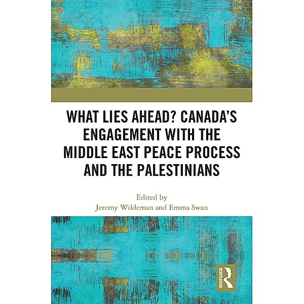 What Lies Ahead? Canada's Engagement with the Middle East Peace Process and the Palestinians