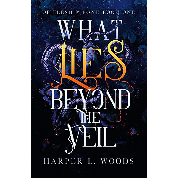 What Lies Beyond the Veil / Of Flesh & Bone, Harper L. Woods
