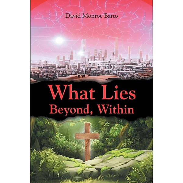 What Lies Beyond, Within, David Monroe Barto
