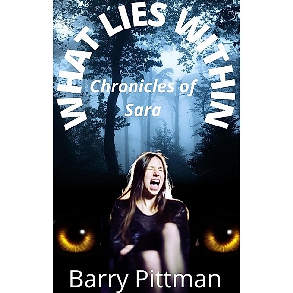 What Lies Within: Chronicles of Sara / What Lies Within, Barry Pittman
