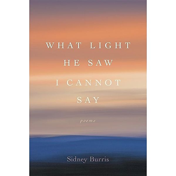 What Light He Saw I Cannot Say / Southern Messenger Poets, Sidney Burris