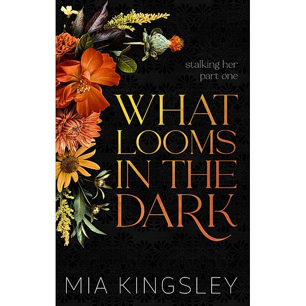 What Looms In The Dark / Stalking Her Duet Bd.1, Mia Kingsley