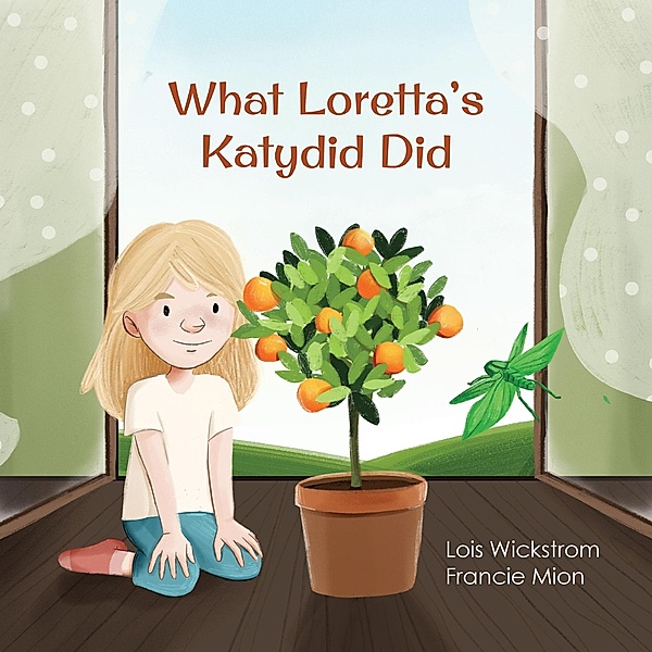 What Loretta's Katydid Did (Loretta's Insects, #4) / Loretta's Insects, Lois Wickstrom
