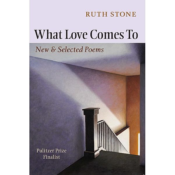 What Love Comes To, Ruth Stone